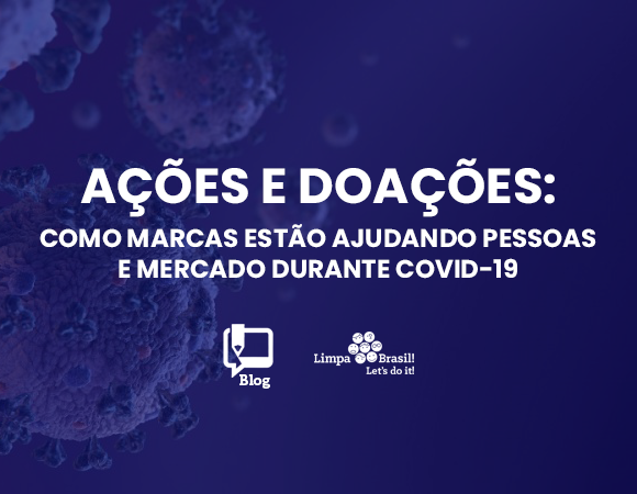 Ações e doações: como marcas estão ajudando pessoas e mercado durante Covid-19