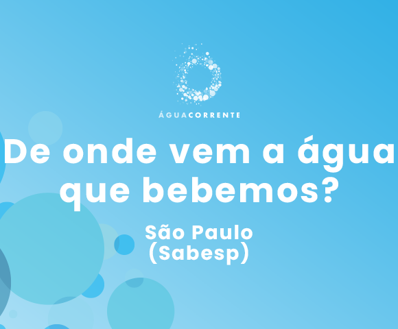 Sabesp Responde: De onde vem a água que bebemos?